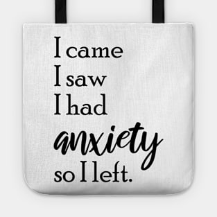 I Came I Saw I Had Anxiety So I Left, I Came I Saw Tote