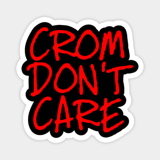 Crom Don't Care Magnet