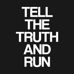 Tell the truth and run T-Shirt