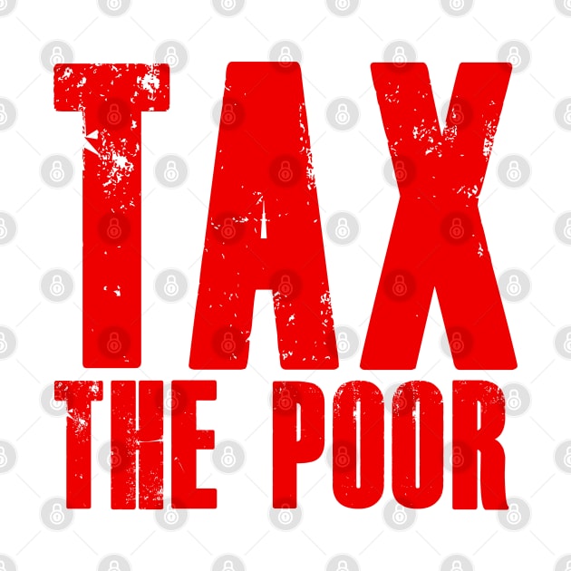 TAX THE POOR white by bmron