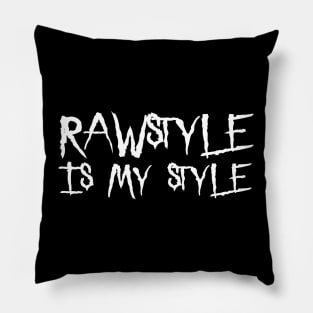 Rawstyle Is My Style! Pillow