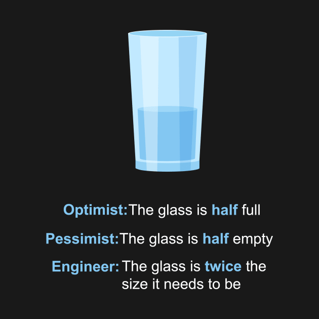 Optimist, Pessimist, Engineer by Printadorable