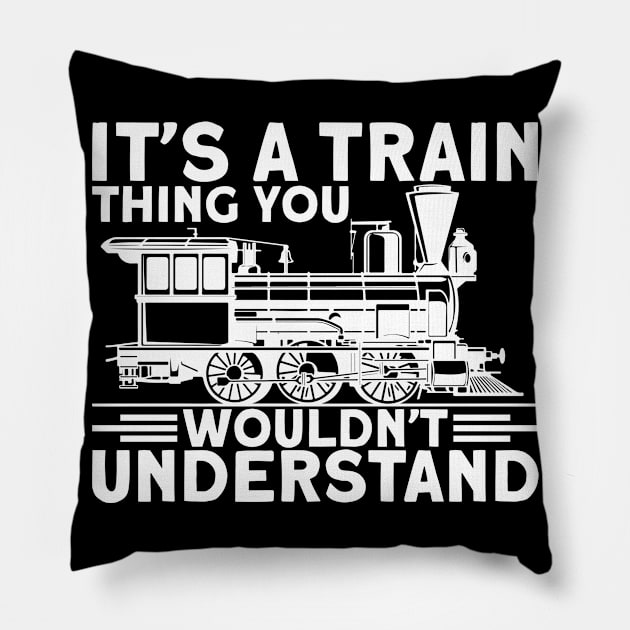 It`s A Train Thing You Wouldn`t Understand I Train Pillow by Shirtjaeger