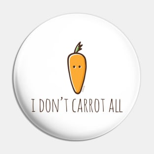 I Don't Carrot All Pin