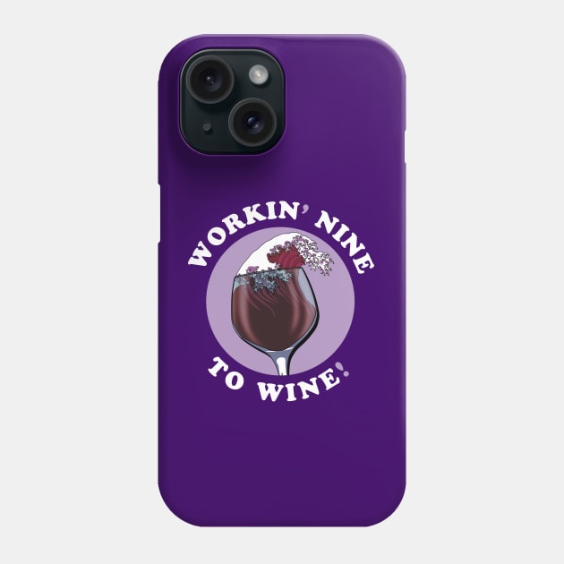 Working Nine To Wine | Wine Lovers Quote Phone Case by TMBTM