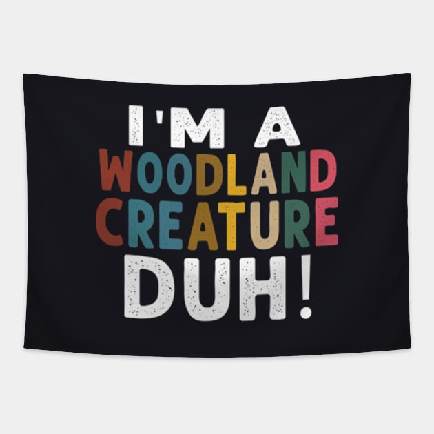 I M A Woodland Creature Duh Tapestry by Cristian Torres