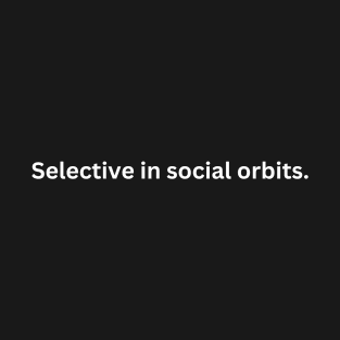 Selective in social orbits. T-Shirt