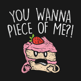 You Wanna Piece Of Me?! T-Shirt