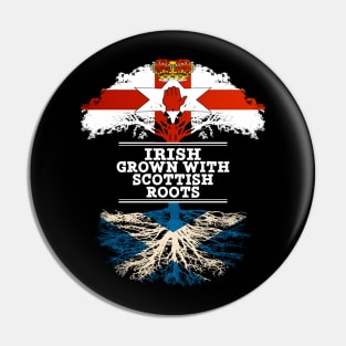 Northern Irish Grown With Scottish Roots - Gift for Scottish With Roots From Scotland Pin