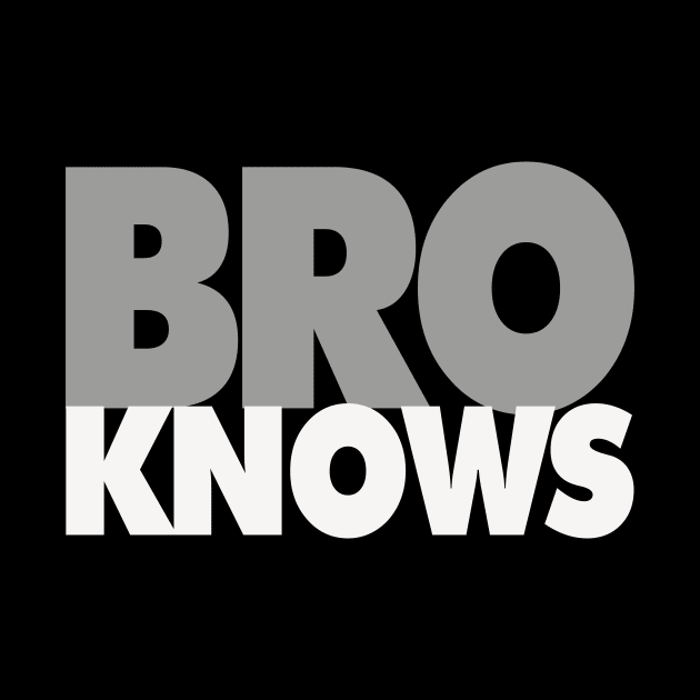 Bro Knows by T-Shirt Bros