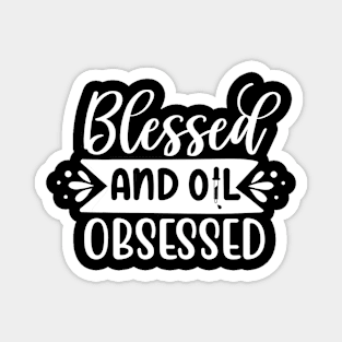 "Blessed and Oil Obsessed" Tee - Embrace the Blessings of Essential Oils! (White Print) Magnet