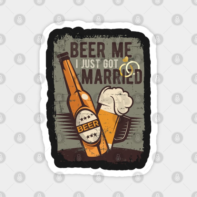 Beer Me I Just Got Married Magnet by PlusAdore