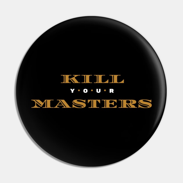 Kill Your Masters Pin by Lasso Print