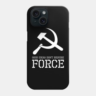 Good Ideas Don't Require Force - Libertarian - Anti Socialism Phone Case