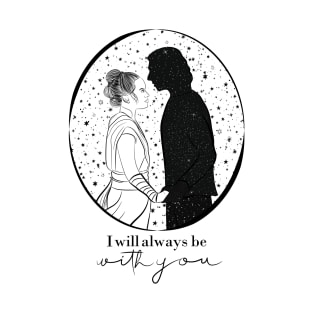 I will always be with you - reylo T-Shirt