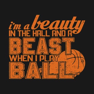 I'm A Beauty In The Hail And A Beast When I Play Ball T-Shirt