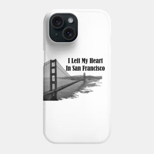 I Left My Heart In San Francisco Phone Case