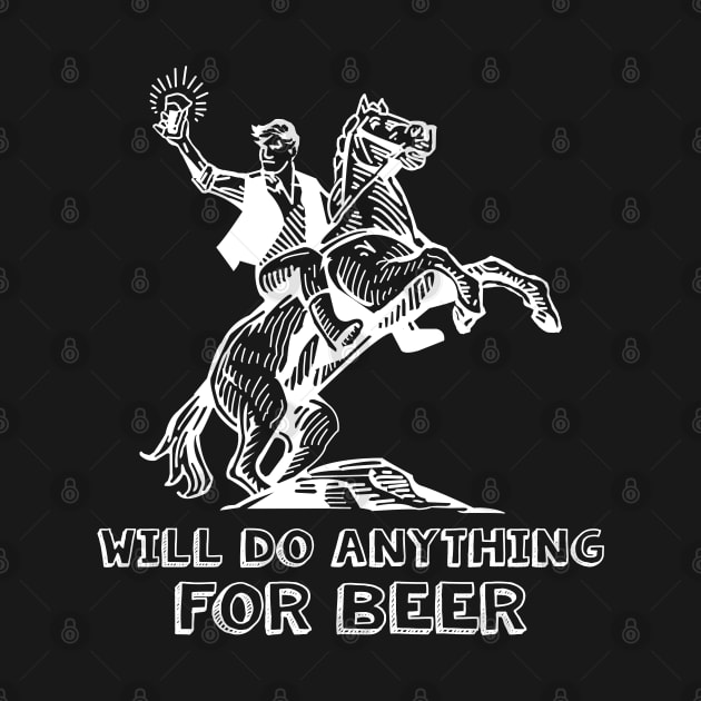 Retro Vintage Man Riding On A Horse Holding Beer - Will Do Anything For Beer by StreetDesigns