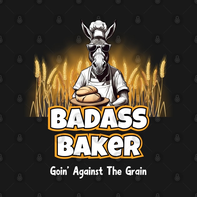 Badass Baker Goin' Against The Grain by Kenny The Bartender's Tee Emporium