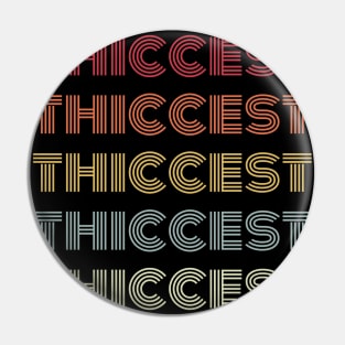 Retro Thiccest Pin