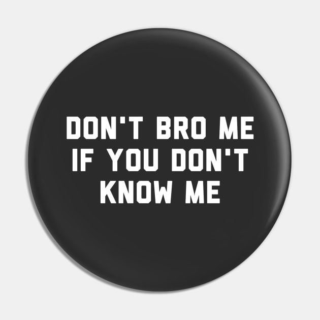 Don't Bro Me If You Don't Know Me Pin by Raw Designs LDN