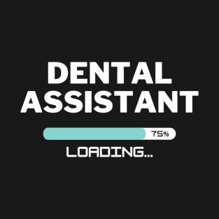 Future Dental Assistant Loading In Progress T-Shirt