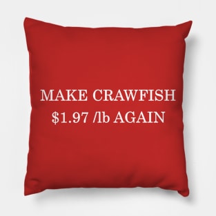 Make Crawfish $1.97 /lb Again Pillow