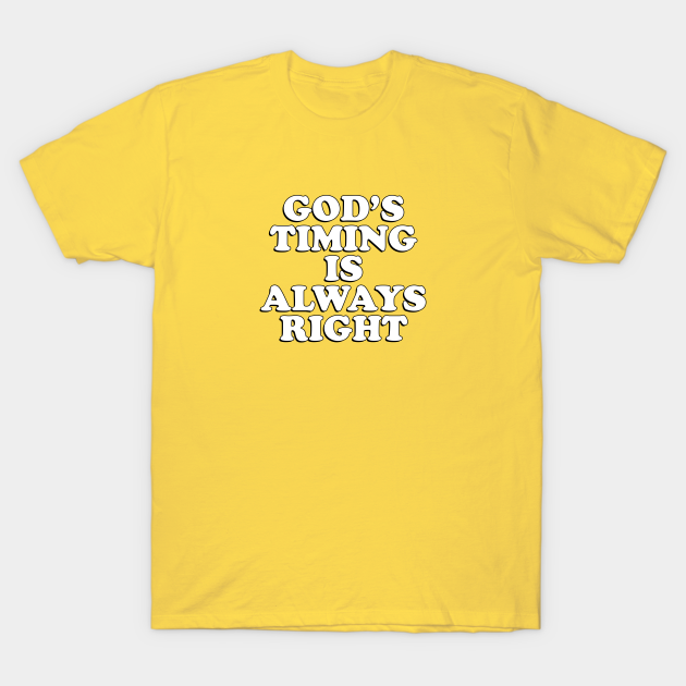 God S Timing Is Always Right Meme T Shirt Teepublic