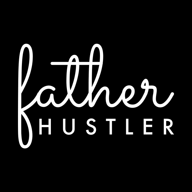 Father Hustler White Typography by DailyQuote