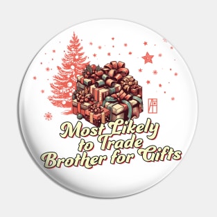 Most Likely to Trade Brother for Gifts - Family Christmas - Xmas Pin