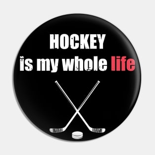 Hockey Is My Whole Life Pin