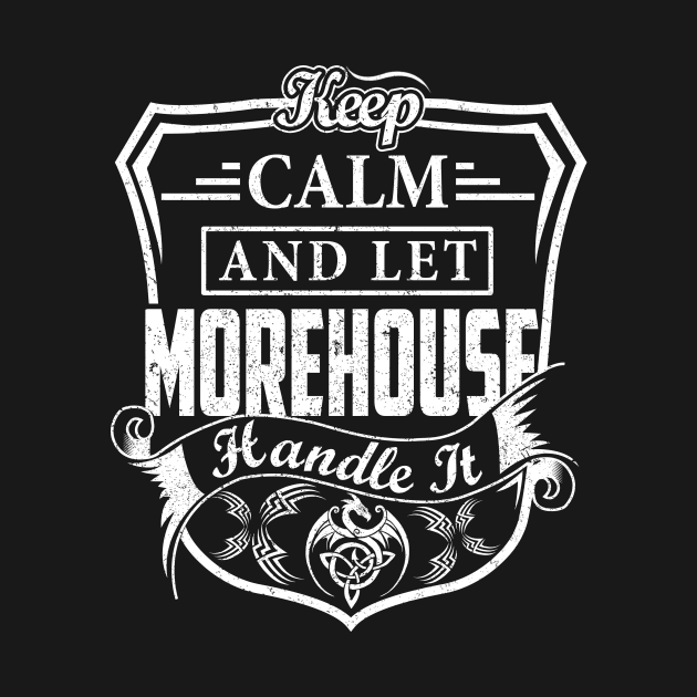 Keep Calm and Let MOREHOUSE Handle It by Jenni