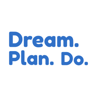 DREAM. PLAN. DO. by WOOF SHIRT T-Shirt