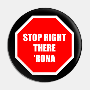 Stop Right There 'Rona Pin