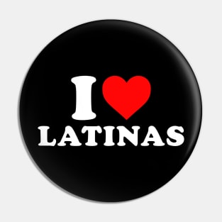 I Love latinas Pin