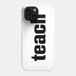 Teach Teacher Phone Case