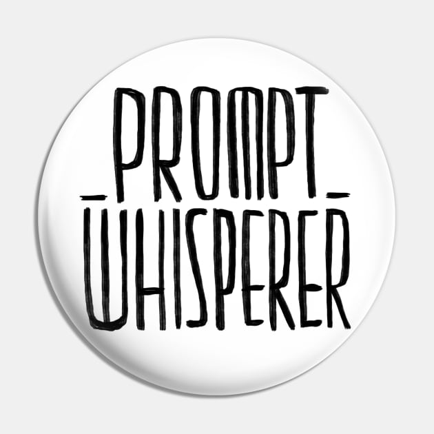 Prompt Whisperer, AI Prompts Pin by badlydrawnbabe