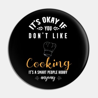 It's okay if you don't like cooking,it's smart people hobby anyway Pin