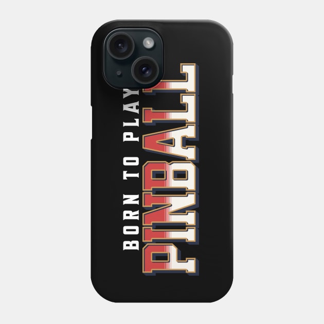 Born To Play Pinball Phone Case by Issho Ni