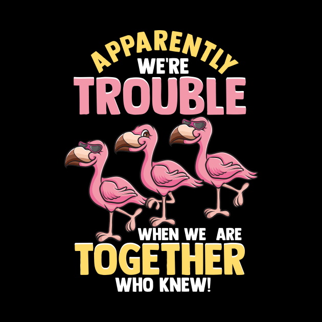 Cute Apparently We're Trouble When We Are Together by theperfectpresents