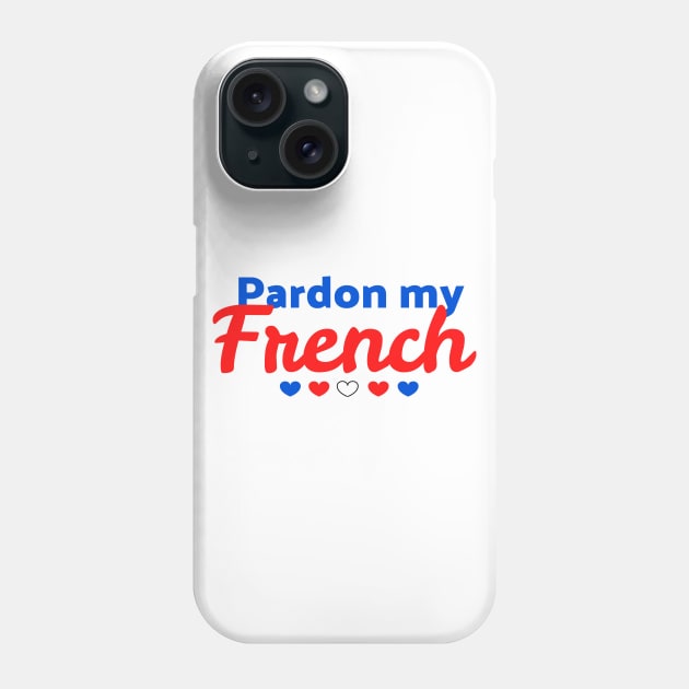 Pardon my French Phone Case by UnderwaterSky