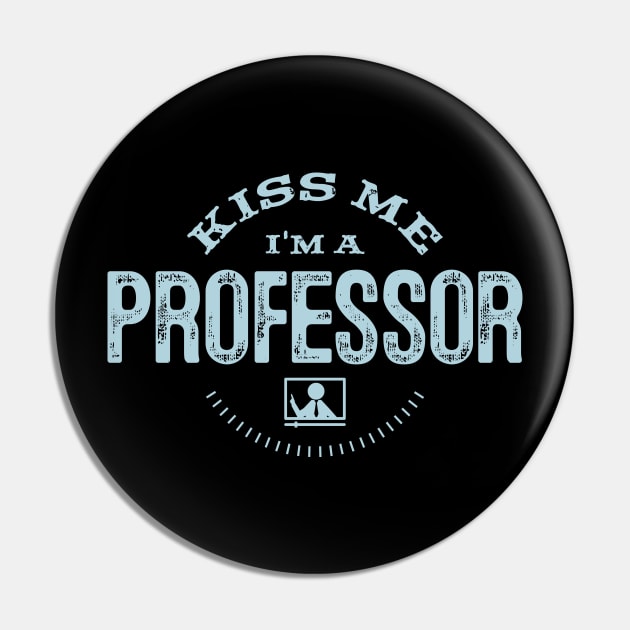 Funny Educator Kiss Me I'm A Professor Gift Pin by twizzler3b