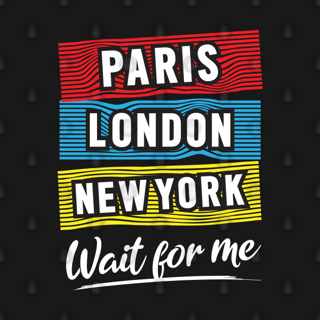 Paris London NY Wait For Me by Mako Design 