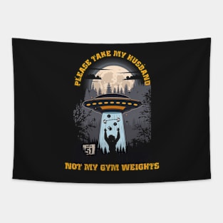 Please take my husband not my gym weights Funny UFO quote Tapestry