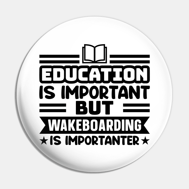 Education is important, but wakeboarding is importanter Pin by colorsplash