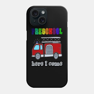 Funny Preschool here I come Fire truck T shirt Phone Case