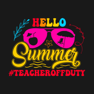 Hello Summer Teacher Off Duty Out of School Summer Vacation T-Shirt