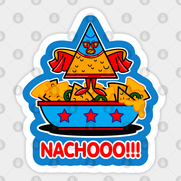 NACHOOOOOOO!!!!!!