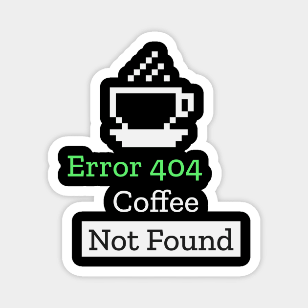 Error 404 Coffee Not Found Funny Computer Science Teacher Magnet by PixelThreadShop