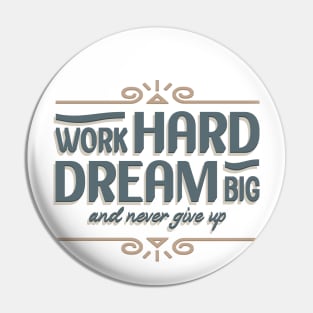 Work Hard Dream Big And Never Give Up Pin